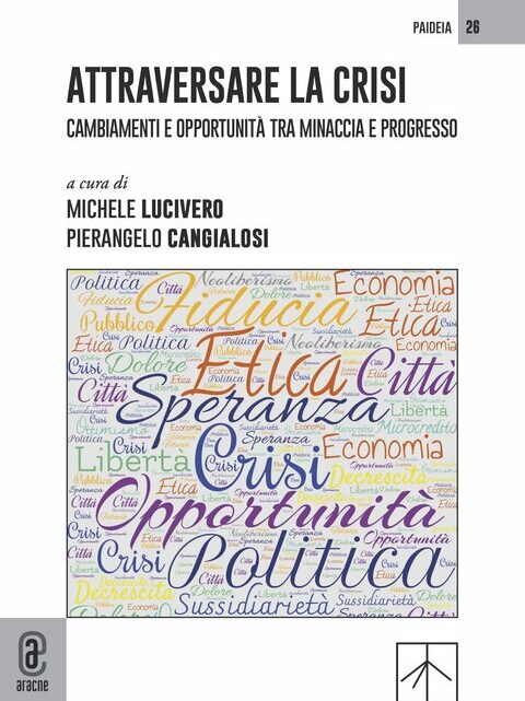 Attraversare la crisi. Cambiamenti e opportunità tra minaccia e progresso (a cura di) Pierangelo Cangialosi, Michele Lucivero